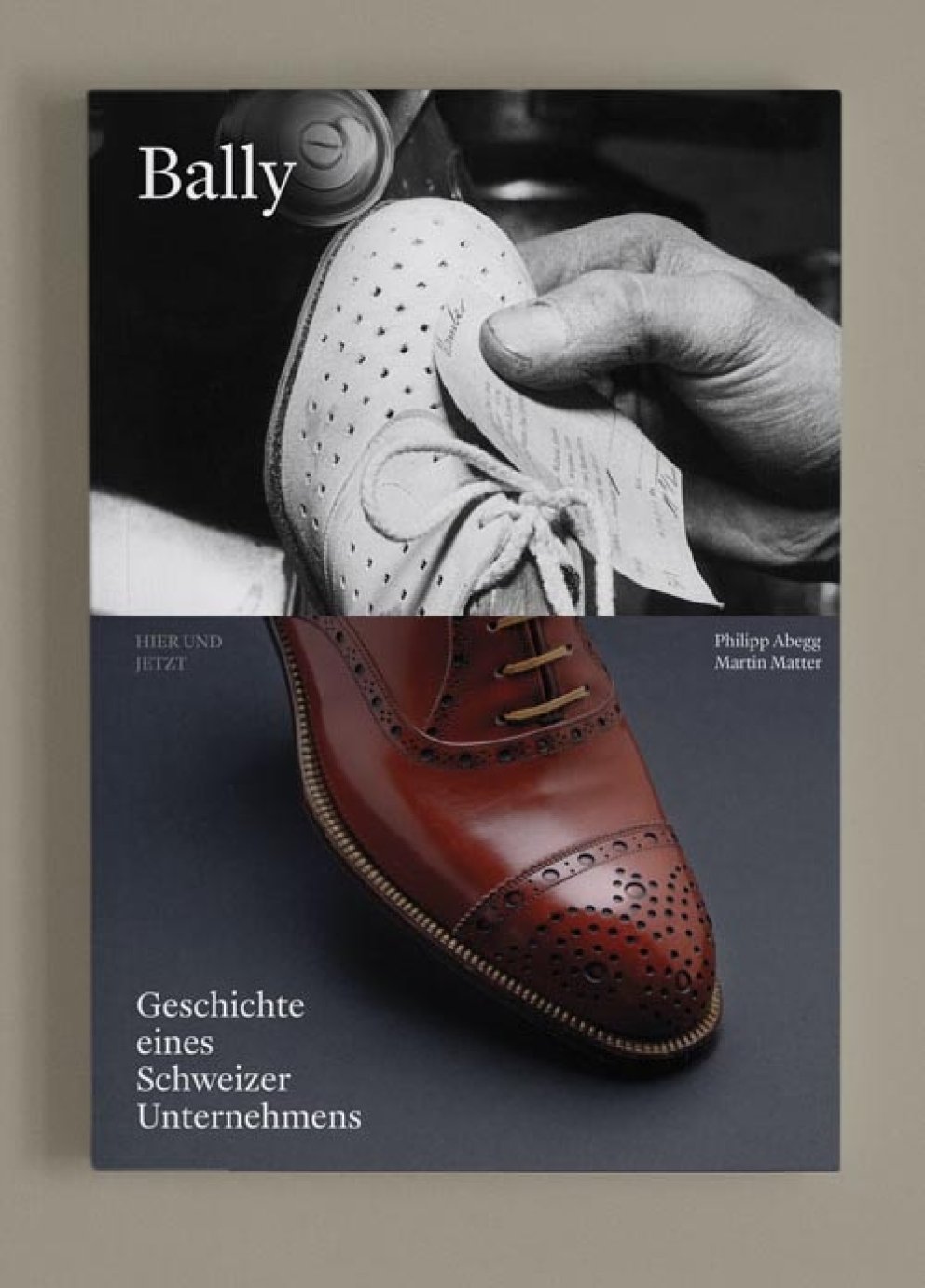 Cover «Bally. Geschichte eines Schweizer Unternehmens» | Publikation | Autoren: Philipp Abegg, Martin Matter | ISBN 978-3-03919-649-4 | Hier und Jetzt, Verlag für Kultur und Geschichte
